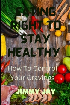 Paperback Eating Right To Stay Healthy: How To Control Your Cravings [Large Print] Book