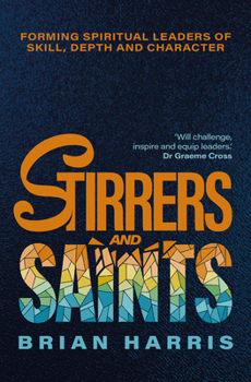 Hardcover Stirrers and Saints: Forming Spiritual Leaders of Skill, Depth and Character Book