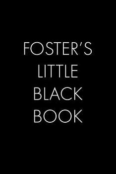 Paperback Foster's Little Black Book: The Perfect Dating Companion for a Handsome Man Named Foster. A secret place for names, phone numbers, and addresses. Book