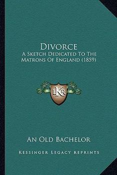 Paperback Divorce: A Sketch Dedicated To The Matrons Of England (1859) Book