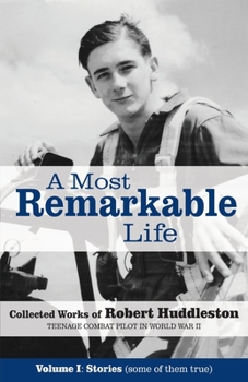 Paperback A Most Remarkable Life: The Collected Works of Robert Huddleston, Volume 1 Book