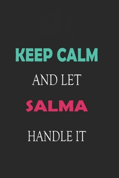 Paperback Keep Calm and let Salma handle it: Lined Notebook / Journal Gift for a Girl or a Woman names Salma, 110 Pages, 6x9, Soft Cover, Matte Finish Book