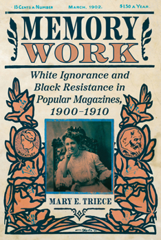 Memory Work: White Ignorance and Black Resistance in Popular Magazines, 1900-1910 (Race, Rhetoric, and Media Series)