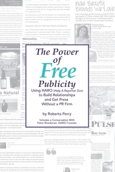 Paperback The Power of Free Publicity: Using HARO (Help a Reporter Out) to Build Relationships and Get Free Press Book