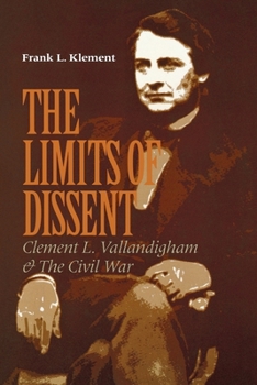 Paperback The Limits of Dissent: Clement L. Vallandigham and the Civil War Book