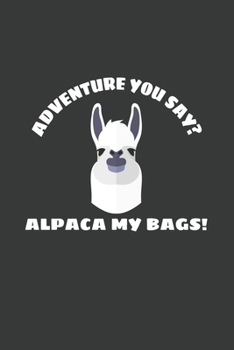 Adventure You Say Alpaca My Bags: 6x9 Inch Journal Diary Notebook 110 Blank Lined Pages Adventure Gifts