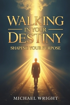 Paperback Walking in Your Destiny: Shaping Your Purpose Book