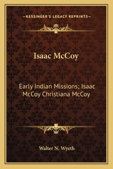 Paperback Isaac McCoy: Early Indian Missions; Isaac McCoy Christiana McCoy: A Memorial (1895) Book