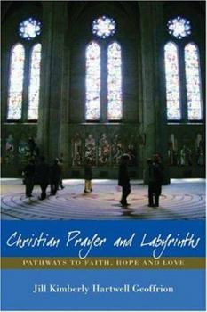 Paperback Christian Prayer and Labyrinths: Pathways to Faith, Hope, and Love Book