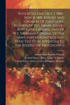 Paperback 56th-107th Day, Oct. 1, 1880-nov. 8, 1881. Report And Opinion Of The Court. Reports Of D.g. Swain, Judge-advocate-general And Of W.t. Sherman, General Book