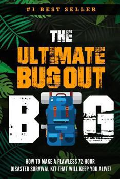 Paperback The Ultimate Bug Out Bag - How to Make a Flawless 72-Hour Disaster Survival Kit That Will Keep You Alive Book