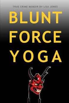 Paperback Blunt Force Yoga: True Crime Memoir Book
