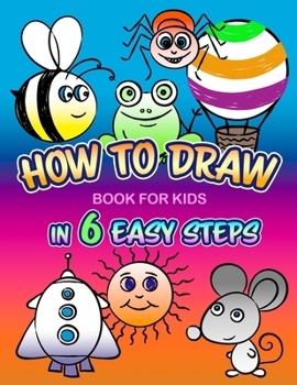 Paperback How to Draw In 6 Easy Steps - Book for Kids Book