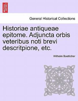 Paperback Historiae Antiqueae Epitome. Adjuncta Orbis Veteribus Noti Brevi Descritpione, Etc. [Latin] Book