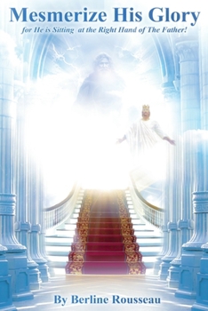 Paperback Get Mesmerized by His Glory: For He Is Sitting at the Right Hand of the Father Book