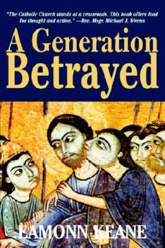 Paperback A Generation Betrayed: Deconstructing Catholic Education in the English-speaking World Book