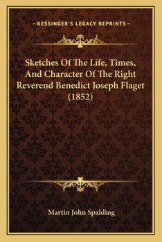 Paperback Sketches Of The Life, Times, And Character Of The Right Reverend Benedict Joseph Flaget (1852) Book