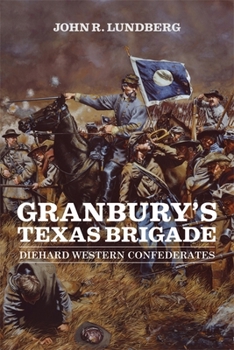 Hardcover Granbury's Texas Brigade: Diehard Western Confederates Book