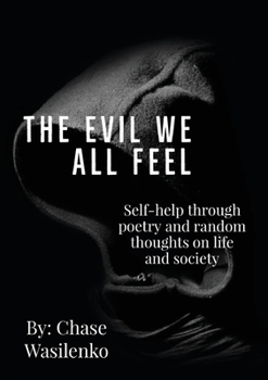 Paperback The Evil We All Feel: Self-help through poetry and random thoughts on life and society Book
