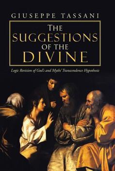Hardcover The Suggestions of the Divine: Logic Revision of God's and Myths' Transcendence Hypothesis Book