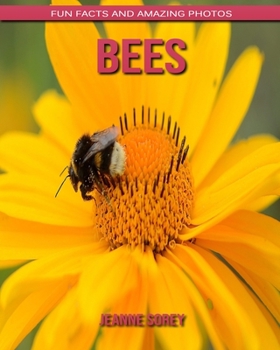 Bees: Fun Facts and Amazing Photos