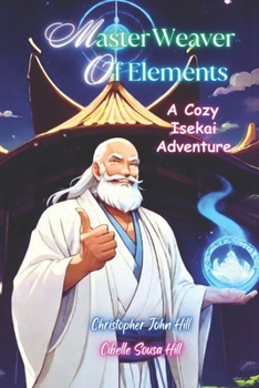 Paperback Master Weaver Of Elements: A Cozy Isekai Adventure Book