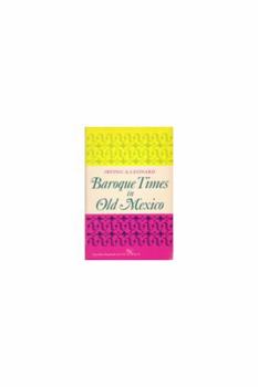 Paperback Baroque Times in Old Mexico: Seventeenth-Century Persons, Places, and Practices Book