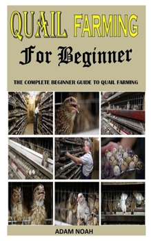 Paperback Quail Farming for Beginners: The Complete Beginner Guide To Quail Farming Book