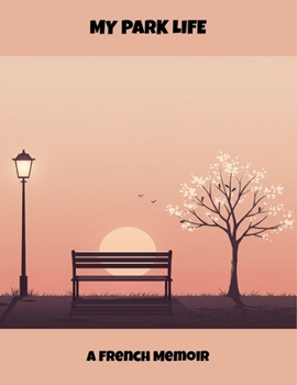 Paperback My Park Life: A French Memoir Book