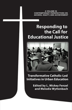Hardcover Responding to the Call for Educational Justice: Transformative Catholic-Led Initiatives in Urban Education (HC) Book