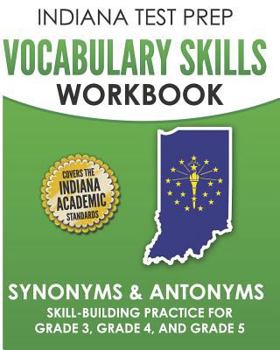 Paperback INDIANA TEST PREP Vocabulary Skills Workbook Synonyms & Antonyms: Skill-Building Practice for Grade 3, Grade 4, and Grade 5 Book