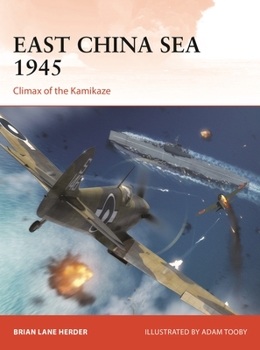 East China Sea 1945: Climax of the Kamikaze - Book #375 of the Osprey Campaign