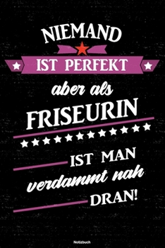 Paperback Niemand ist perfekt aber als Friseurin ist man verdammt nah dran! Notizbuch: Friseurin Journal DIN A5 liniert 120 Seiten Geschenk [German] Book