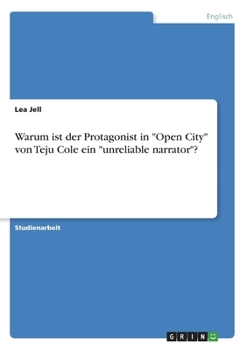 Paperback Warum ist der Protagonist in "Open City" von Teju Cole ein "unreliable narrator"? [German] Book