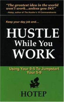 Paperback Hustle While You Work: Using Your 9 to 5 to Jumpstart your 5 to 9 Book