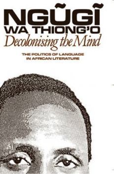 Paperback Decolonising the Mind: The Politics of Language in African Literature Book