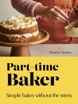 Hardcover Part-Time Baker: Simple Bakes Without the Stress Book