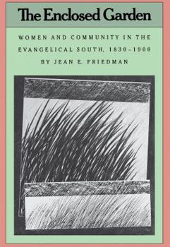 Paperback The Enclosed Garden: Women and Community in the Evangelical South, 1830-1900 Book