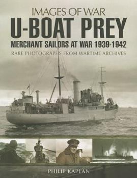 Paperback U-Boat Prey: Merchant Sailors at War, 1939-1942: Rare Photographs from Wartime Archives Book