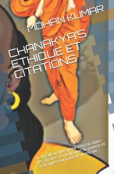 Paperback Chanakya's Ethique Et Citations: Le meilleur livre pour réussir dans les affaires, la politique, la guerre et à chaque tournant de votre vie. [French] Book