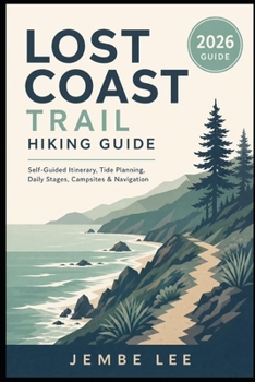 Paperback Lost Coast Trail Hiking Guide: Self-Guided Itinerary, Tide Planning, Daily Stages, Campsites, Navigation Book
