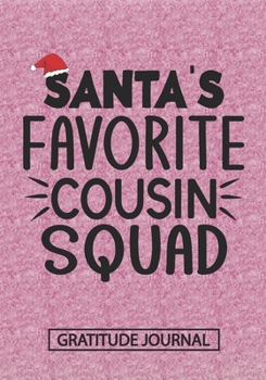 Santa's Favorite Cousin Squad - Gratitude Journal: Blank Lined Notebooks Christmas Family Cousins Gift, Sister, Brother life Xmas Gift For Favorite Cousin