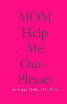 Paperback MOM Help Me Out-- Please?: The Happy Mother's Day Book! Book