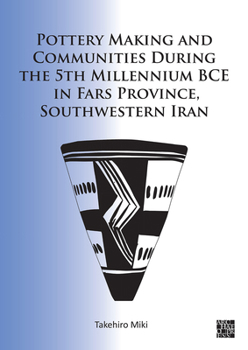 Paperback Pottery Making and Communities During the 5th Millennium Bce in Fars Province, Southwestern Iran Book