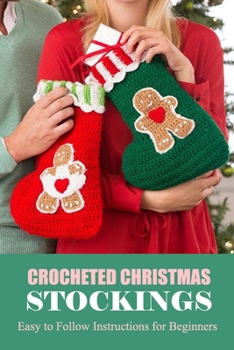Paperback Crocheted Christmas Stockings: Easy to Follow Instructions for Beginners: Gift Ideas for Christmas Book