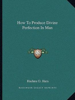 Paperback How To Produce Divine Perfection In Man Book