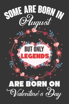 Paperback Some Are Born In August But Only Legends Are Born On Valentine's Day: Valentine Gift, Best Gift For Man And Women Who Are Born In August Book