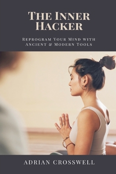 Paperback The Inner Hacker: Reprogram Your Mind with Ancient & Modern Tools Book