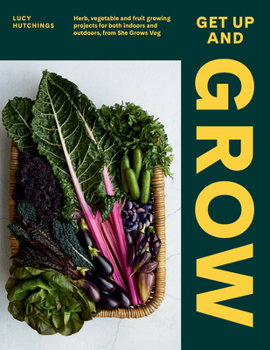 Hardcover Get Up and Grow: 20 Edible Gardening Projects for Both Indoors and Outdoors, from She Grows Veg Book