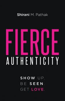 Paperback Fierce Authenticity: Show Up. Be Seen. Get Love. Book